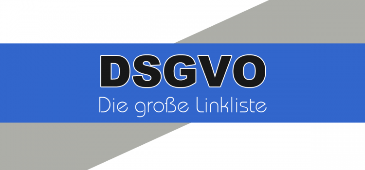 Die große Link- und Infosammlung zur DSGVO